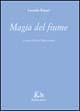 Magia del fiume - Leonida Rèpaci - Libro Rubbettino 2001, Le opere di Leonida Repaci | Libraccio.it