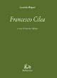 Francesco Cilea - Leonida Rèpaci - Libro Rubbettino 2001, Le opere di Leonida Repaci | Libraccio.it