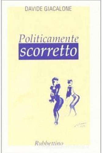Politicamente scorretto - Davide Giacalone - Libro Rubbettino 2001, Varia | Libraccio.it