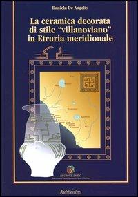 La ceramica decorata di stile «villanoviano» in Etruria meridionale - Daniela De Angelis - Libro Rubbettino 2001, Antiqua et nova | Libraccio.it