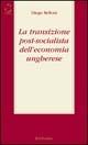 La transizione post-socialista dell'economia ungherese - Diego Belloni - Libro Rubbettino 2002, Supersaggi | Libraccio.it