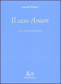 Il caso Amari - Leonida Rèpaci - Libro Rubbettino 2004, Le opere di Leonida Repaci | Libraccio.it