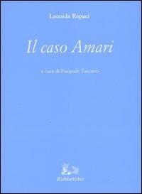 Il caso Amari - Leonida Rèpaci - Libro Rubbettino 2004, Le opere di Leonida Repaci | Libraccio.it