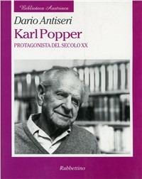 Karl Popper. Protagonista del secolo XX - Dario Antiseri - Libro Rubbettino 2002, Biblioteca austriaca | Libraccio.it