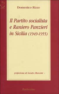 Il Partito Socialista e Raniero Panzieri in Sicilia (1950-1955) - Domenico Rizzo - Libro Rubbettino 2002, Saggi | Libraccio.it