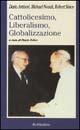 Cattolicesimo, Liberalismo, Globalizzazione - Dario Antiseri, Michael Novak, Robert A. Sirico - Libro Rubbettino 2002, La politica | Libraccio.it
