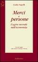 Merci e persone. L'agire morale nell'economia - Giulio Sapelli - Libro Rubbettino 2002, Saggi | Libraccio.it