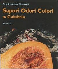 Sapori, odori, colori di Calabria - Ottavio Cavalcanti, Angela Cavalcanti - Libro Rubbettino 2002 | Libraccio.it