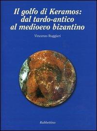 Il golfo di Keramos: dal tardo-antico al Medioevo bizantino - Vincenzo Ruggieri - Libro Rubbettino 2003, Varia | Libraccio.it