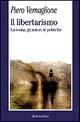 Il libertarismo. La teoria, gli autori, le politiche - Piero Vernaglione - Libro Rubbettino 2003, La politica | Libraccio.it