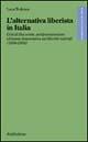 L' alternativa liberista in Italia. Crisi di fine secolo, antiprotezionismo e finanza democratica nei liberisti radicali (1898-1904) - Luca Tedesco - Libro Rubbettino 2003 | Libraccio.it