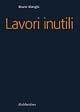 Lavori inutili - Bruno Manghi - Libro Rubbettino 2003, Focus | Libraccio.it