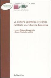 La cultura scientifica e tecnica nell'Italia meridionale bizantina. Atti della 6ª Giornata di studi bizantini (Arcavacata di Rende, 8-9 febbraio 2000)