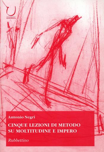Cinque lezioni di metodo su moltitudine e impero - Antonio Negri - Libro Rubbettino 2003, Scienza tecnologia società | Libraccio.it