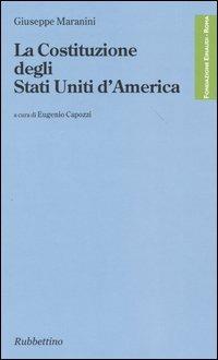La costituzione degli Stati Uniti d'America - Giuseppe Maranini - Libro Rubbettino 2003, Fondazione Luigi Einaudi | Libraccio.it