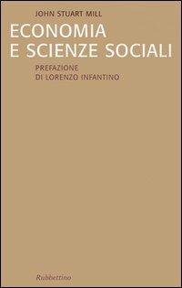 Economia e scienze sociali - John Stuart Mill - Libro Rubbettino 2004, Problemi epist. dell'economia. Documenti | Libraccio.it