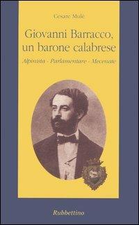 Giovanni Barracco, un barone calabrese. Alpinista, parlamentare, mecenate - Cesare Mulè - Libro Rubbettino 2005, Il colibrì. Varia | Libraccio.it