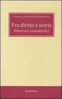 Fra diritto e storia. Itinerari canonistici - Francesco Zanchini di Castiglionchio - Libro Rubbettino 2004, Varia | Libraccio.it