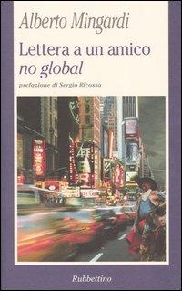 Lettera a un amico no global - Alberto Mingardi - Libro Rubbettino 2003, La politica | Libraccio.it