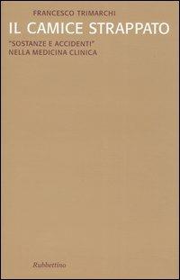 Il camice strappato. «Sostanze e accidenti» nella medicina clinica - Francesco Trimarchi - Libro Rubbettino 2003, Supersaggi | Libraccio.it