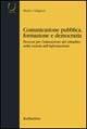 Comunicazione pubblica, formazione e democrazia. Percorsi per l'educazione del cittadino nella società dell'informazione - Mario Caligiuri - Libro Rubbettino 2005, Università | Libraccio.it