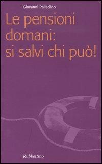 Le pensioni domani: si salvi chi può! - Giovanni Palladino - Libro Rubbettino 2003, Problemi aperti | Libraccio.it