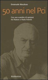 Cinquant'anni nel PCI - Emanuele Macaluso - Libro Rubbettino 2003, Problemi aperti | Libraccio.it