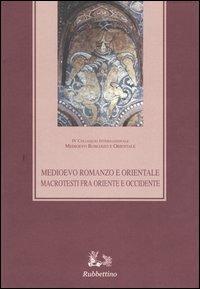Medioevo romanzo e orientale. Macrotesti fra Oriente e Occidente. Atti del quarto Colloquio internazionale (Vico Equense, 26-29 ottobre 2000)  - Libro Rubbettino 2004, Medioevo Romanzo e Orientale. Colloqui | Libraccio.it