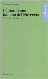 Il liberalismo italiano del Novecento. Da Giolitti a Malagodi - Antonio Jannazzo - Libro Rubbettino 2003, Fondazione Luigi Einaudi | Libraccio.it