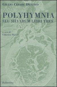 Polyhymnia. Seu silvarum libri tres - Giulio C. Destito - Libro Rubbettino 2003, Scriptorium Vivariense | Libraccio.it