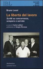 La libertà del lavoro. Scritti su concorrenza, sciopero e serrata