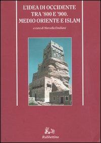 L' idea di Occidente tra '800 e '900. Medio oriente e Islam  - Libro Rubbettino 2004, Storia politica | Libraccio.it