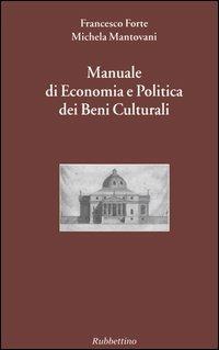 Manuale di economia e politica dei beni culturali. Vol. 1 - Francesco Forte, Michela Mantovani - Libro Rubbettino 2004, Economia dei Beni Culturali | Libraccio.it
