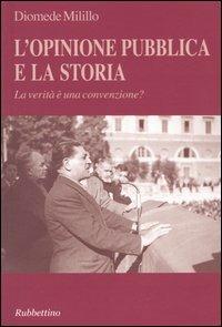 L' opinione pubblica e la storia. La verità è una convenzione? - Diomede Milillo - Libro Rubbettino 2004, Varia | Libraccio.it