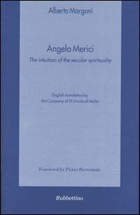 Angela Merici. The intuition of the secular spirituality - Alberto Margoni - Libro Rubbettino 2004, Spiritualità e promozione umana | Libraccio.it