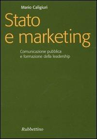 Stato e marketing. Comunicazione pubblica e formazione della leadership - Mario Caligiuri - Libro Rubbettino 2004, Focus | Libraccio.it