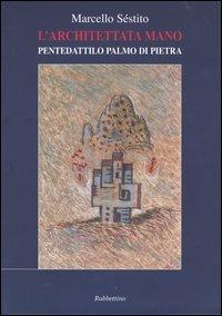 L' architettata mano. Pentedattilo palmo di pietra - Marcello Sèstito - Libro Rubbettino 2004, Varia | Libraccio.it