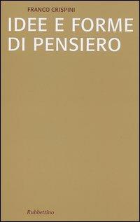 Idee e forme di pensiero. Brevi saggi di storiografia filosofica - Franco Crispini - Libro Rubbettino 2004, Saggi | Libraccio.it