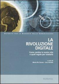 La rivoluzione digitale. Come cambia la nostra vita e quali regole per tutelarla  - Libro Rubbettino 2005 | Libraccio.it
