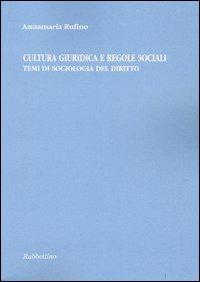 Cultura giuridica e regole sociali. Temi di sociologia del diritto - Annamaria Rufino - Libro Rubbettino 2004, Varia | Libraccio.it