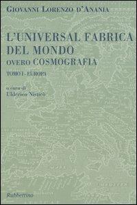L' universal fabrica del mondo ovvero cosmografia. Vol. 1: Europa. - Giovanni L. Anania - Libro Rubbettino 2005, Scriptorium Vivariense | Libraccio.it