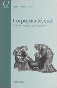 Corpo, salute, cura. Linee di antropologia biomedica - Maria Teresa Russo - Libro Rubbettino 2004, Università | Libraccio.it