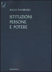 Istituzioni, persone e potere - Rocco D'Ambrosio - Libro Rubbettino 2004, Università | Libraccio.it