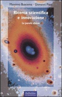 Ricerca scientifica e innovazione. Le parole chiave - Massimo Buscema, Giovanni Pieri - Libro Rubbettino 2004, Rubbettino scientifica | Libraccio.it