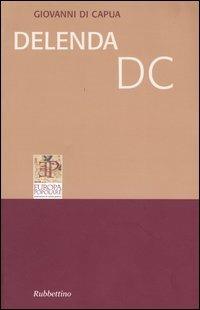 Delenda Dc - Giovanni Di Capua - Libro Rubbettino 2004, Quaderni di Europa popolare | Libraccio.it