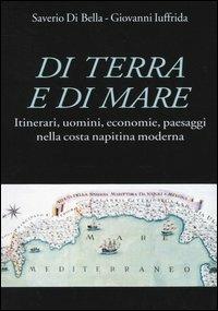 Di terra e di mare. Itinerari, uomini, economie, paesaggi nella costa napitina moderna - Saverio Di Bella, Giovanni Iuffrida - Libro Rubbettino 2004, Varia | Libraccio.it