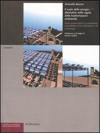 Il ruolo delle energie alternative nelle regole delle trasformazioni ambientali. Prime problematiche di sostenibilità ed eco-efficienza in siti archeologici - Antonella Mazzeo - Libro Rubbettino 2004, Cultura tecnologica della progettazione | Libraccio.it