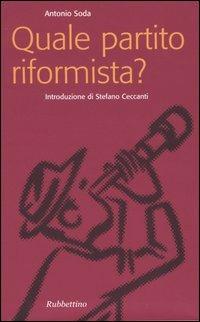 Quale partito riformista? - Antonio Soda - Libro Rubbettino 2004, Problemi aperti | Libraccio.it