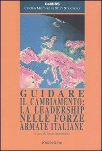 Guidare il cambiamento: la leadership nelle forze armate italiane  - Libro Rubbettino 2005, Centro militare studi strategici | Libraccio.it