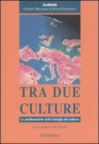 Tra due culture. Le problematiche della famiglia del militare  - Libro Rubbettino 2005, Centro militare studi strategici | Libraccio.it